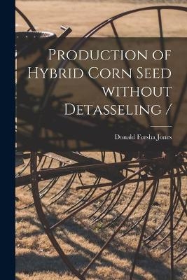 Production of Hybrid Corn Seed Without Detasseling / - 