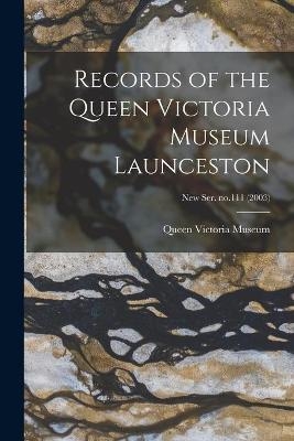 Records of the Queen Victoria Museum Launceston; new ser. no.111 (2003) - 
