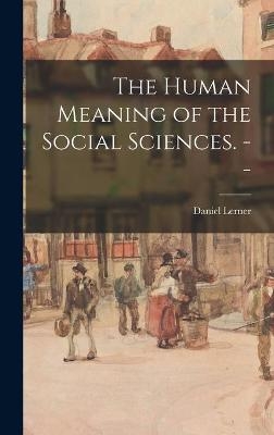 The Human Meaning of the Social Sciences. -- - Daniel Lerner