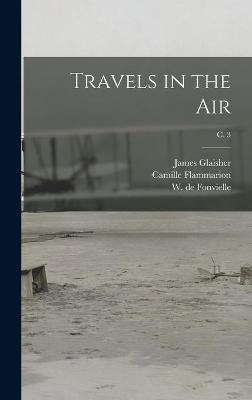 Travels in the Air; c. 3 - James 1809-1903 Glaisher, Camille 1842-1925 Flammarion