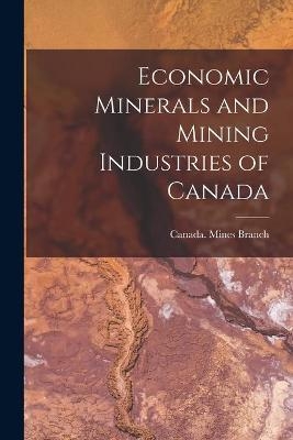 Economic Minerals and Mining Industries of Canada [microform]