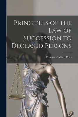 Principles of the Law of Succession to Deceased Persons - Thomas Radford 1854- Potts