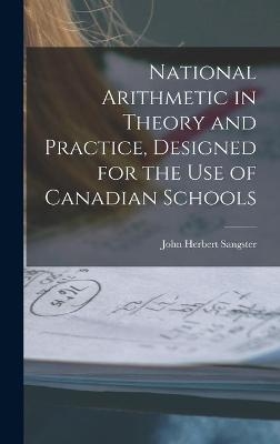 National Arithmetic in Theory and Practice, Designed for the Use of Canadian Schools [microform] - John Herbert 1831-1904 Sangster