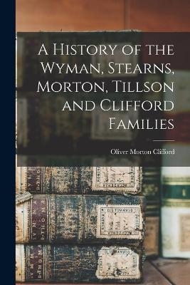 A History of the Wyman, Stearns, Morton, Tillson and Clifford Families