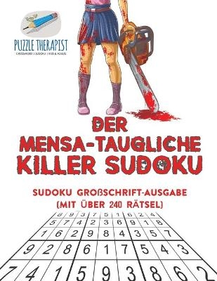 Der Mensa-Taugliche Killer Sudoku Sudoku Gro&szlig;schrift-Ausgabe (mit &uuml;ber 240 R&auml;tsel) -  Puzzle Therapist