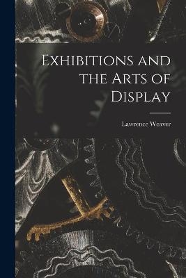Exhibitions and the Arts of Display - Lawrence 1876-1930 Weaver