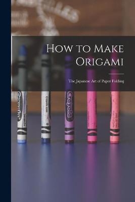 How to Make Origami -  Anonymous