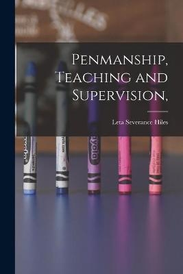 Penmanship, Teaching and Supervision, - Leta Severance Hiles