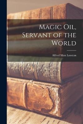 Magic Oil, Servant of the World - Alfred Max 1897- Leeston