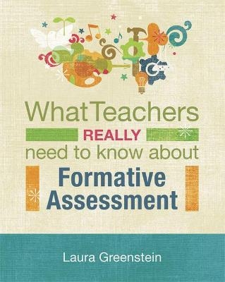What Teachers Really Need to Know About Formative Assessment - Laura Greenstein