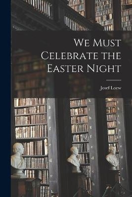 We Must Celebrate the Easter Night