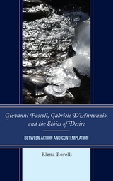 Giovanni Pascoli, Gabriele D'Annunzio, and the Ethics of Desire -  Elena Borelli