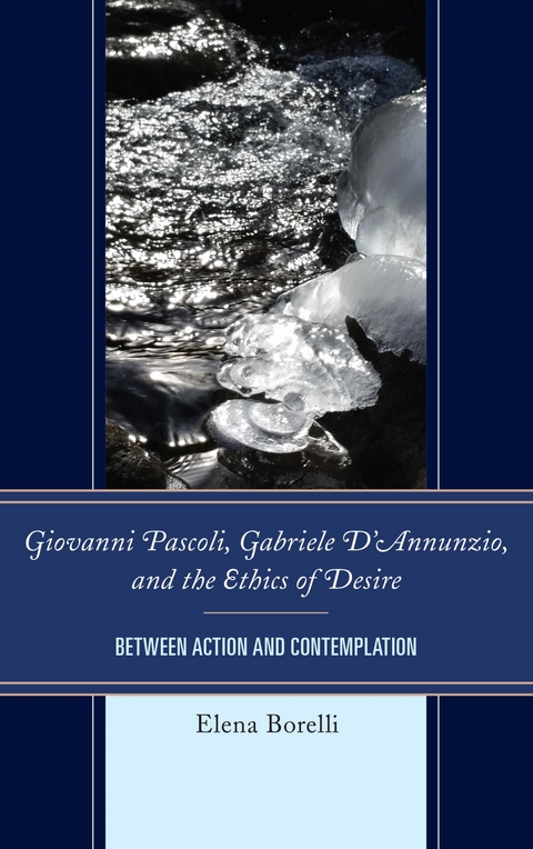 Giovanni Pascoli, Gabriele D'Annunzio, and the Ethics of Desire -  Elena Borelli