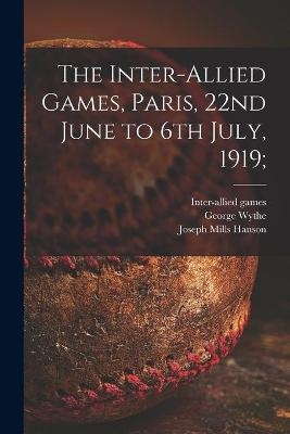 The Inter-allied Games, Paris, 22nd June to 6th July, 1919; - George Wythe