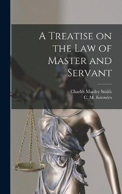 A Treatise on the Law of Master and Servant - Charles Manley 1819-1902 Smith