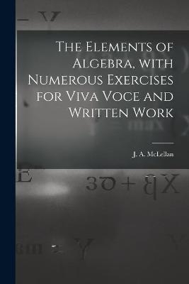 The Elements of Algebra, With Numerous Exercises for Viva Voce and Written Work [microform]