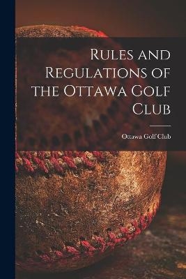Rules and Regulations of the Ottawa Golf Club [microform] - 