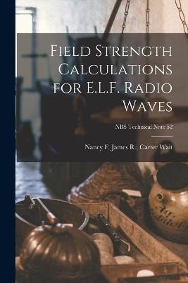 Field Strength Calculations for E.L.F. Radio Waves; NBS Technical Note 52