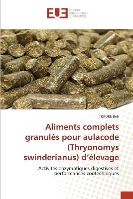 Aliments complets granul&eacute;s pour aulacode (Thryonomys swinderianus) d'&eacute;levage - TRAORE Beh