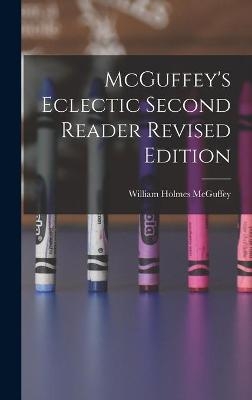 McGuffey's Eclectic Second Reader Revised Edition - William Holmes 1800-1873 McGuffey