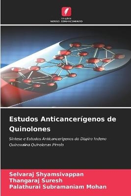 Estudos Anticancer&iacute;genos de Quinolones - Selvaraj Shyamsivappan, Thangaraj Suresh, Palathurai Subramaniam Mohan