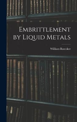 Embrittlement by Liquid Metals - William 1924- Rostoker