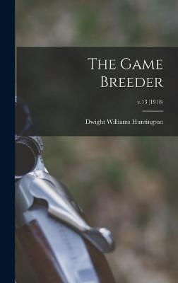 The Game Breeder; v.13 (1918) - 