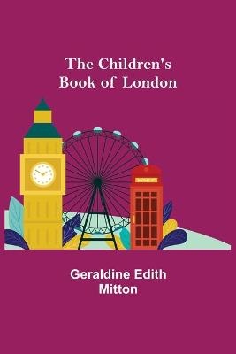 The Children's Book of London - Geraldine Edith Mitton