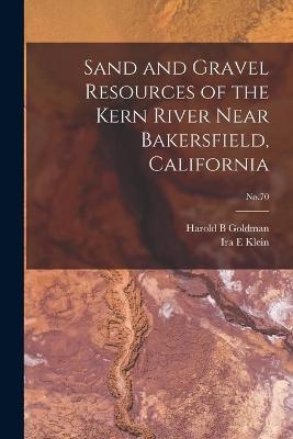 Sand and Gravel Resources of the Kern River Near Bakersfield, California; No.70