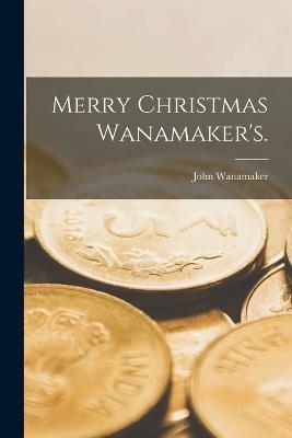 Merry Christmas Wanamaker's. - 