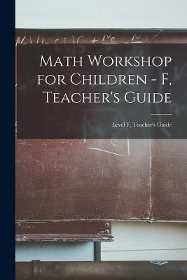 Math Workshop for Children - F, Teacher's Guide; Level F, Teacher's Guide