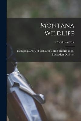 Montana Wildlife; 1955 VOL 5 NO 2