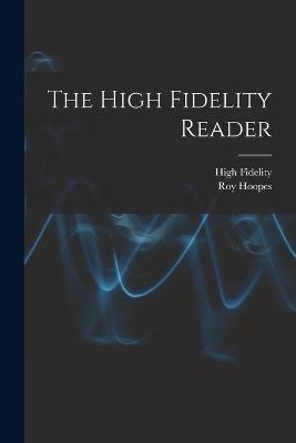 The High Fidelity Reader - Roy 1922- Ed Hoopes