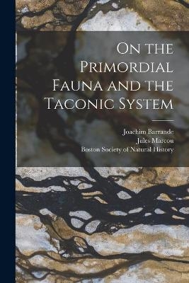 On the Primordial Fauna and the Taconic System [microform] - Joachim 1799-1883 Barrande, Jules 1824-1898 Marcou