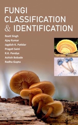 Fungi Classification and Identification - Reeti Singh, Ajay Kumar, Jagdish Kumar Patidar, Pragati Saini, R.K. Pandya
