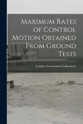 Maximum Rates of Control Motion Obtained From Ground Tests