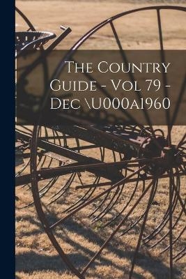 The Country Guide - Vol 79 - Dec /u000a1960 -  Anonymous