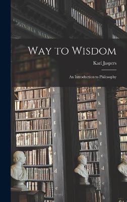 Way to Wisdom - Karl 1883-1969 Jaspers