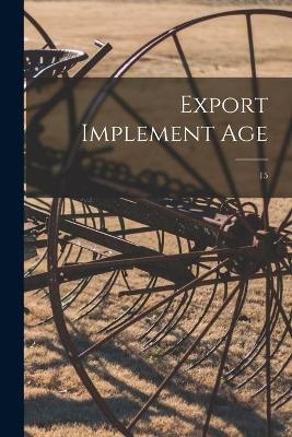 Export Implement Age; 15