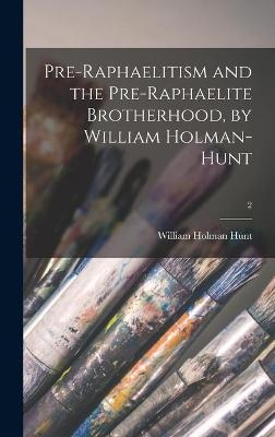 Pre-Raphaelitism and the Pre-Raphaelite Brotherhood, by William Holman-Hunt; 2 - William Holman Hunt