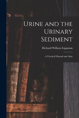 Urine and the Urinary Sediment; a Practical Manual and Atlas