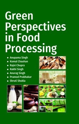 Green Prespectives in Food Processing - Anupama Singh, Komal Chauhan, Rajini Chopra, Anurag Singh, Pramod K. Prabhakar
