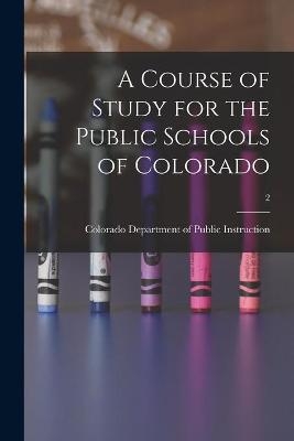 A Course of Study for the Public Schools of Colorado; 2 - 
