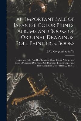 An Important Sale of Japanese Color Prints, Albums and Books of Original Drawings, Roll Paintings, Books; Important Sale Part II of Japanese Color Prints, Albums and Books of Original Drawings, Roll Paintings, Books; Important Sale of Japanese Color...