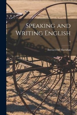 Speaking and Writing English; 6 - Bernard M Sheridan