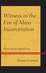 Witness in the Era of Mass Incarceration -  Doran Larson