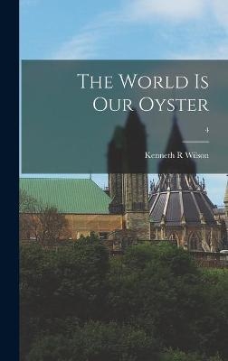 The World is Our Oyster; 4 - Kenneth R Wilson
