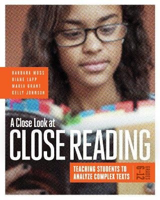 A Close Look at Close Reading - Barbara Moss, Diane Lapp, Maria Grant, Kelly Johnson