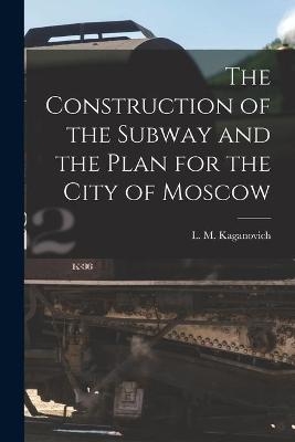 The Construction of the Subway and the Plan for the City of Moscow - 