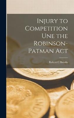 Injury to Competition Une the Robinson-Patman Act - Robert C Brooks